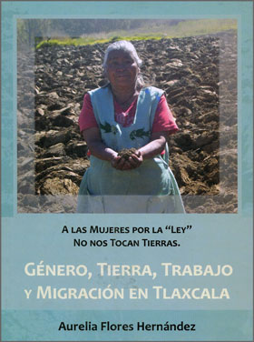 A las Mujeres por la "Ley" No Nos Tocan las Tierras. Género, Tierra, Trabajo y Migración en Tlaxcala