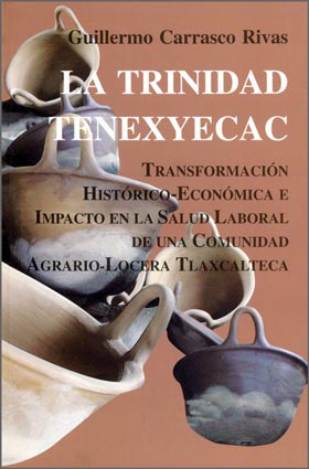 La Trinidad Tenexyecac. Transformación Histórico-Económica e Impacto en la Salud Laboral de una Comunidad Agrario Locera-Tlaxcalteca