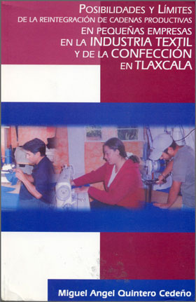 Posibilidades y Límites de la ReIntegración de Cadenas Productivas en Pequeñas Empresas en la Industria Textil y de la Confección en Tlaxcala
